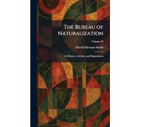 The Bureau of Naturalization: Its History, Activities, and Organization