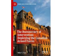 The Bureaucracy of Intervention: Deploying the Canadian Armed Forces