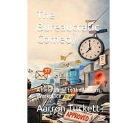 The Bureaucratic Comedy: A Field Guide to the Modern Workplace