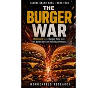 THE BURGER WAR: McDonald’s vs. Burger King and the Battle for Fast-Food Supremacy
