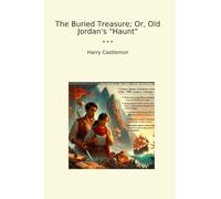 The Buried Treasure; Or, Old Jordan's "Haunt"