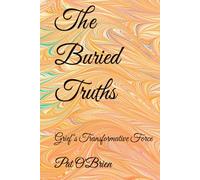 The Buried Truths: Grief"s Transformative Force