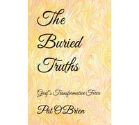 The Buried Truths: Grief"s Transformative Force