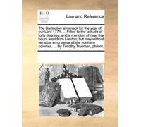 The Burlington Almanack for the Year of Our Lord 1774. ... Fitted to (Tascabile)