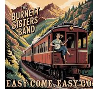 The Burnett Sisters Band Easy Come, Easy Go (CD) Album