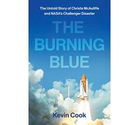 The Burning Blue: The Untold Story of Christa Mcauliffe and NASA's Challenger Disaster