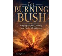 The Burning Bush: Forging Purpose, Identity, and Divine Relationship