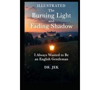 THE BURNING LIGHT AND FADING SHADOW ILLUSTRATED: I Always Wanted to Be an English Gentleman