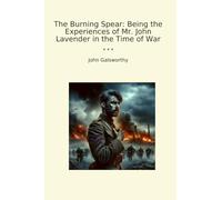 The Burning Spear: Being the Experiences of Mr. John Lavender in the Time of War