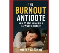 The Burnout Antidote: How to Stay Human in a 24/7 Work Culture