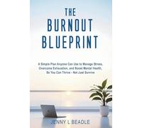 The Burnout Blueprint: A Simple Plan Anyone Can Use to Manage Stress, Overcome Exhaustion, and Boost Mental Health So You Can Thrive - Not Just Survive