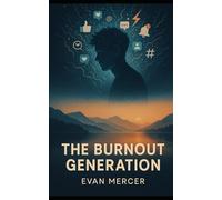 The Burnout Generation: A Millennial's Guide to Finding Calm in a Digitally-Saturated World