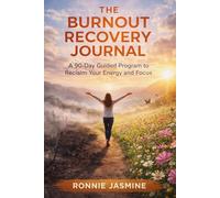 The Burnout Recovery Journal:: A 90-Day Guided Program to Reclaim Your Energy and Focus
