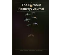 The Burnout Recovery Journal for Exhausted Caregivers: 52 weeks of guided prompts to heal compassion fatigue, rebuild energy, and find yourself again
