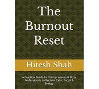 The Burnout Reset: A Practical Guide for Entrepreneurs & Busy Professionals to Reclaim Calm, Focus & Energy