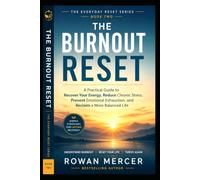 THE BURNOUT RESET: A Practical Guide to Recover Your Energy, Reduce Chronic Stress, Prevent Emotional Exhaustion, and Reclaim a More Balanced Life