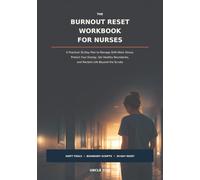 The Burnout Reset Workbook for Nurses: A Practical 30-Day Plan to Manage Shift-Work Stress, Protect Your Energy, Set Healthy Boundaries, and Reclaim Life Beyond the Scrubs
