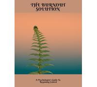 The Burnout Solution: A Psychologist'S Guide To Regaining Control