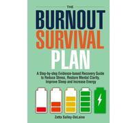 The Burnout Survival Plan: A Step-By-Step Evidence-Based Recovery Guide to Reduce Stress, Restore Mental Clarity, Improve Sleep, and Increase Energy