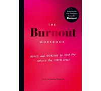 The Burnout Workbook: Advice and Exercises to Help You Unlock the Stress Cycle