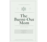 The Burnt-Out Mom: A Guided Recovery Journal for Moms Running on Empty - Daily Prompts, Energy Check-Ins and Weekly Reflections for Burnout, Stress and Self-Care