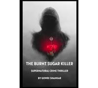 The Burnt Sugar Killer: Death Never Tasted So Sweet: A Killer's Dark Obsession