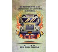 The Bus: An Insider's Look Into An Era When Rock And Roll Was Raw, True, And Rebellious