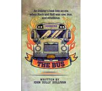 The Bus: An Insider's Look Into An Era When Rock And Roll Was Raw, True, And Rebellious