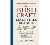 The Bushcraft Essentials Field Guide: The Basics You Need to Pack, Know, and Do to Survive in the Wild