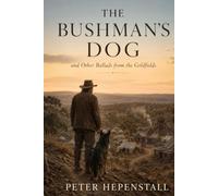 The Bushman's Dog and Other Ballads from the Goldfields