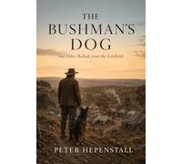 The Bushman's Dog and Other Ballads from the Goldfields
