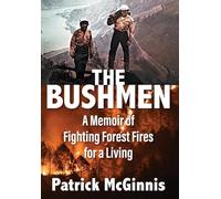 The Bushmen: A Memoir of Fighting Forest Fires for a Living