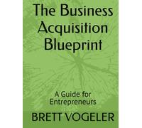The Business Acquisition Blueprint: A Guide for Entrepreneurs