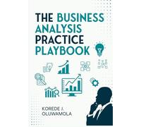 The Business Analysis Practice Playbook