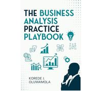 The Business Analysis Practice Playbook