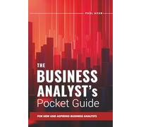The Business Analyst's Pocket Guide: For New and Aspiring Business Analysts