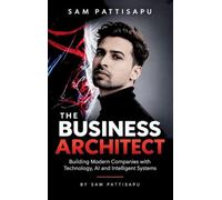 The Business Architect: Modern Companies with Technology, AI and Intelligent Systems