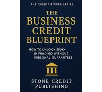 The Business Credit Blueprint: How to Unlock $50K+ in Funding Without Personal Guarantees