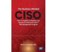 The Business-Minded CISO: How to Organize, Evangelize, and Operate an Enterprise-wide IT Risk Management Program