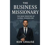 The Business Missionary: The New Frontier of Global Evangelism