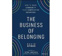 The Business of Belonging: How to Make Community Your Competitive Advantage