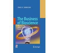 The Business of Bioscience: What Goes into Making a Biotechnology Product