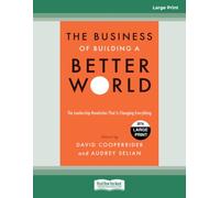 The Business of Building a Better World: The Leadership Revolution That Is Changing Everything - Large Print