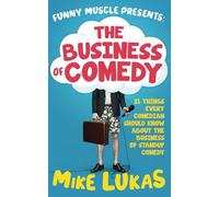The Business of Comedy: 21 Things Every Comic Should Know About the Business of