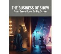 The Business Of Show: From Green Room To Big Screen