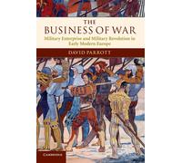The Business of War: Military Enterprise and Military Revolution in Early ...