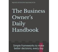 The Business Owner’s Daily Handbook: Simple frameworks I use to make better decisions, every day