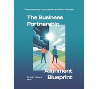 The Business Partnership Alignment Blueprint: The Proven System to Cut Partnership Conflict by 90% in 90 Days and Build High-Trust, High-Performance Business Relationships