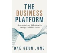 THE BUSINESS PLATFORM: Revolutionizing Wellness with a People-Centered Model