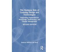 The Business Side of Learning Design and Technologies: Supporting Organizational Knowledge, Performance, and Change Management
